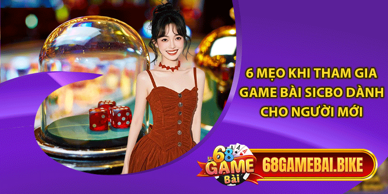 6 mẹo khi tham gia game bài Sicbo dành cho người mới 