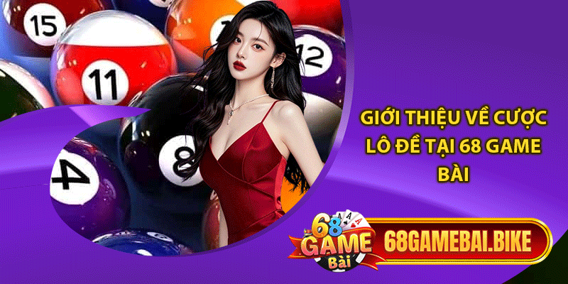 Giới thiệu về cược lô đề tại 68 game bài