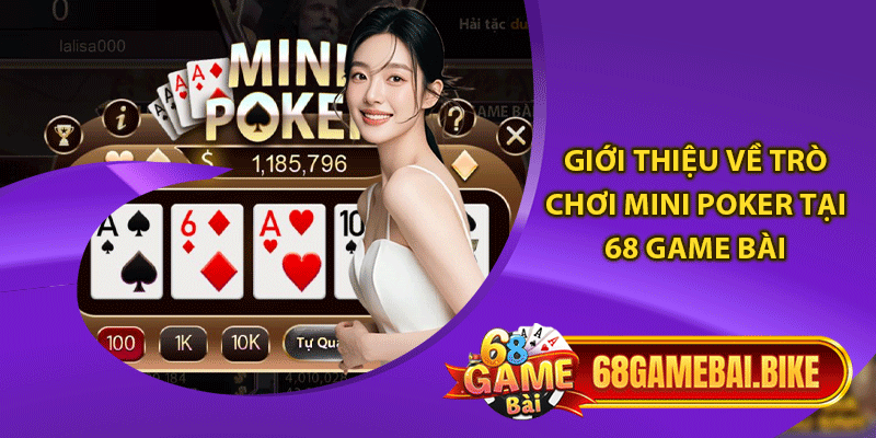 Giới thiệu về trò chơi Mini Poker tại 68 game bài