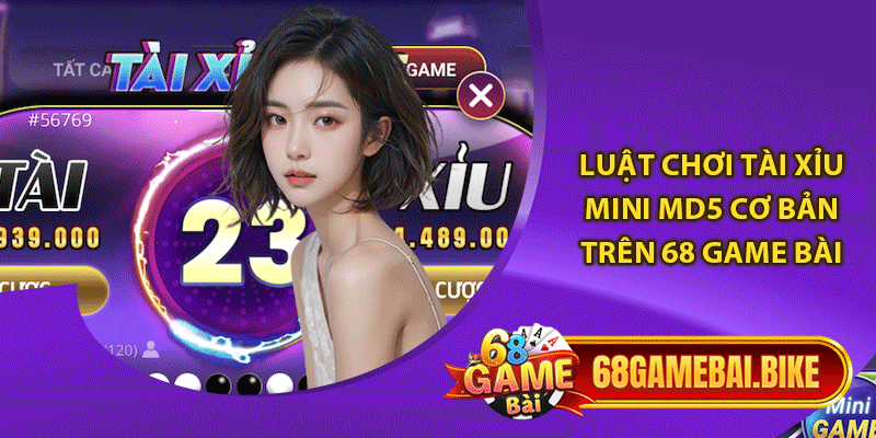 Luật chơi tài xỉu mini Md5 cơ bản trên 68 game bài