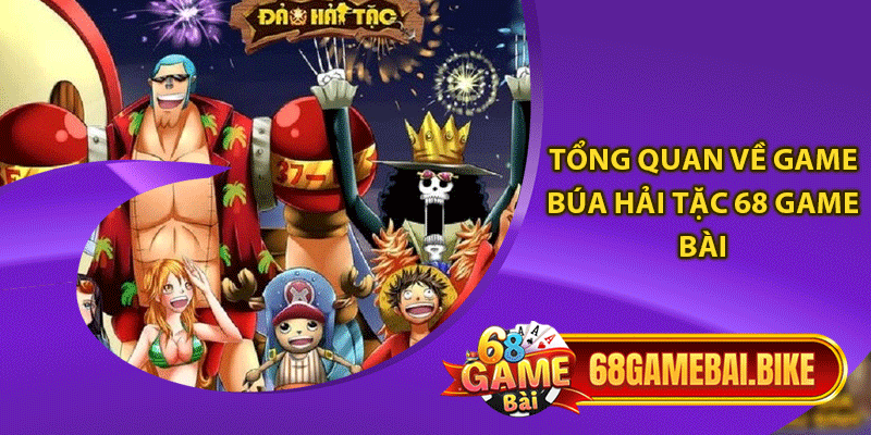 Tổng quan về game búa hải tặc 68 game bài